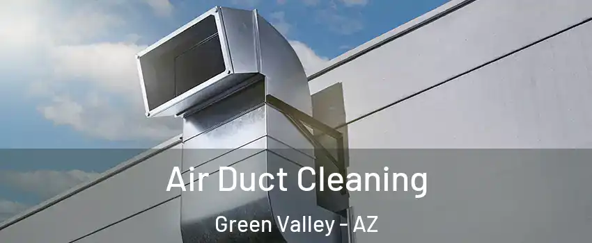  Air Duct Cleaning Green Valley - AZ