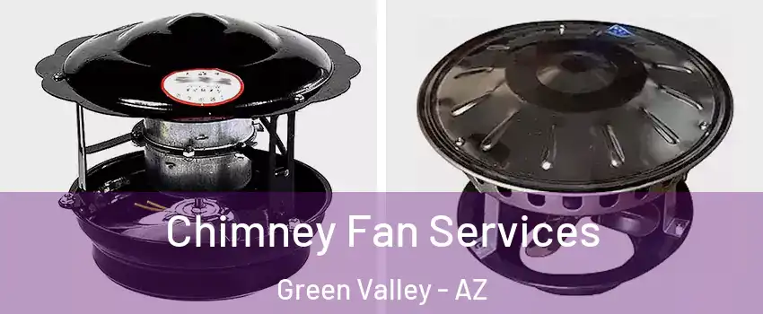  Chimney Fan Services Green Valley - AZ