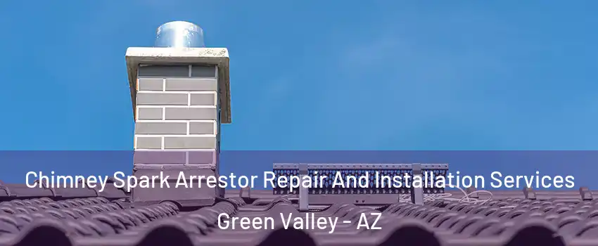  Chimney Spark Arrestor Repair And Installation Services Green Valley - AZ