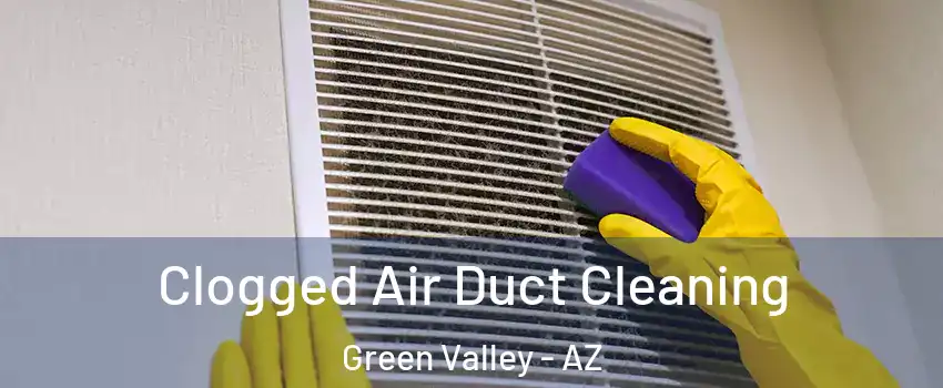 Clogged Air Duct Cleaning Green Valley - AZ