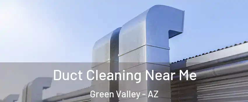  Duct Cleaning Near Me Green Valley - AZ