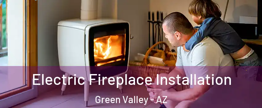  Electric Fireplace Installation Green Valley - AZ
