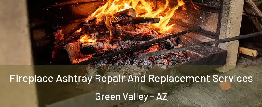  Fireplace Ashtray Repair And Replacement Services Green Valley - AZ