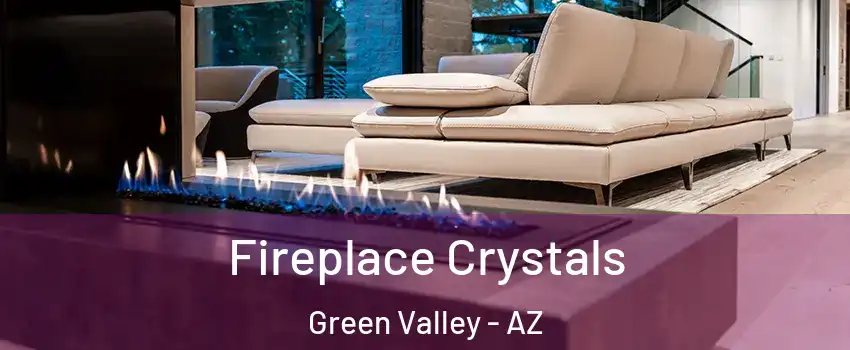  Fireplace Crystals Green Valley - AZ