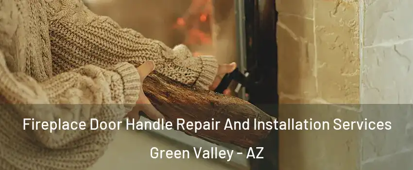  Fireplace Door Handle Repair And Installation Services Green Valley - AZ