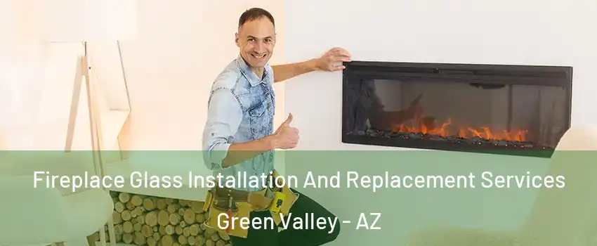  Fireplace Glass Installation And Replacement Services Green Valley - AZ