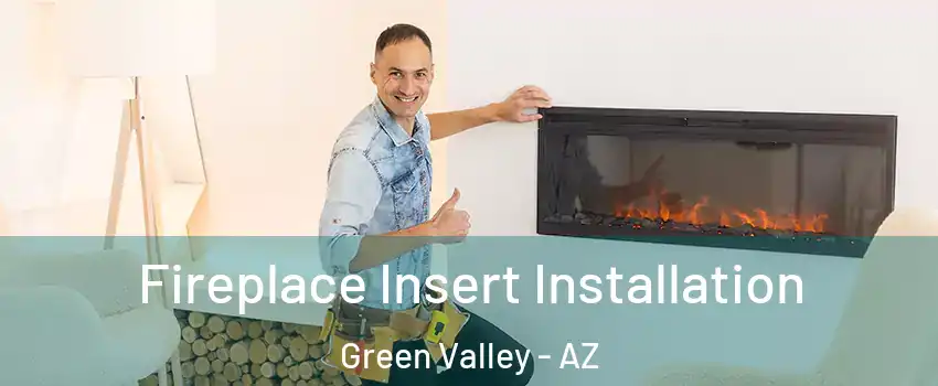  Fireplace Insert Installation Green Valley - AZ