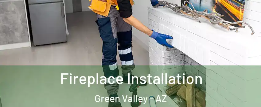 Fireplace Installation Green Valley - AZ