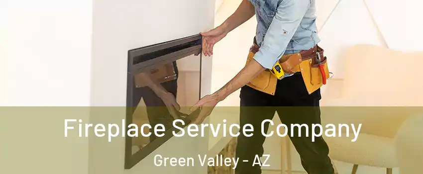 Fireplace Service Company Green Valley - AZ