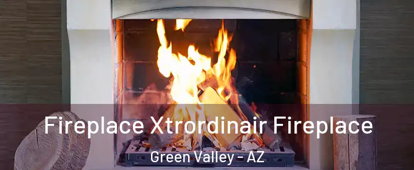  Fireplace Xtrordinair Fireplace Green Valley - AZ