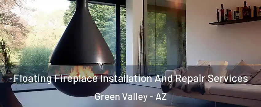 Floating Fireplace Installation And Repair Services Green Valley - AZ