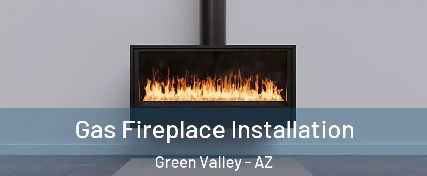  Gas Fireplace Installation Green Valley - AZ