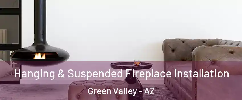  Hanging & Suspended Fireplace Installation Green Valley - AZ