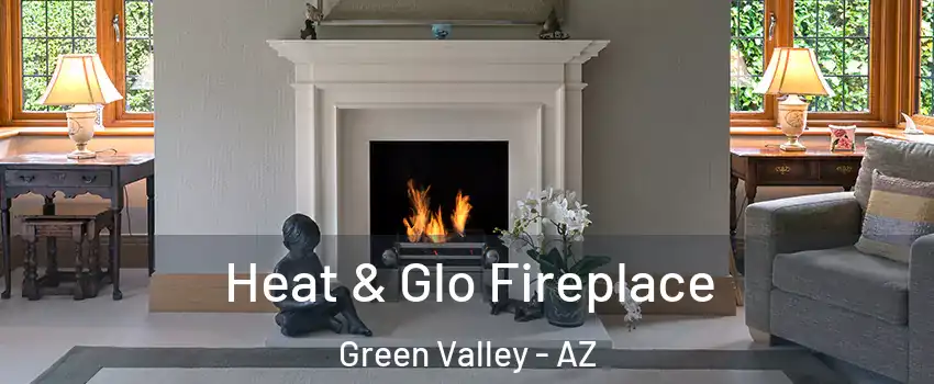  Heat & Glo Fireplace Green Valley - AZ