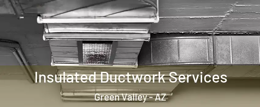  Insulated Ductwork Services Green Valley - AZ