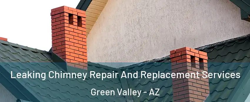  Leaking Chimney Repair And Replacement Services Green Valley - AZ
