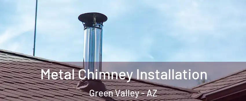  Metal Chimney Installation Green Valley - AZ