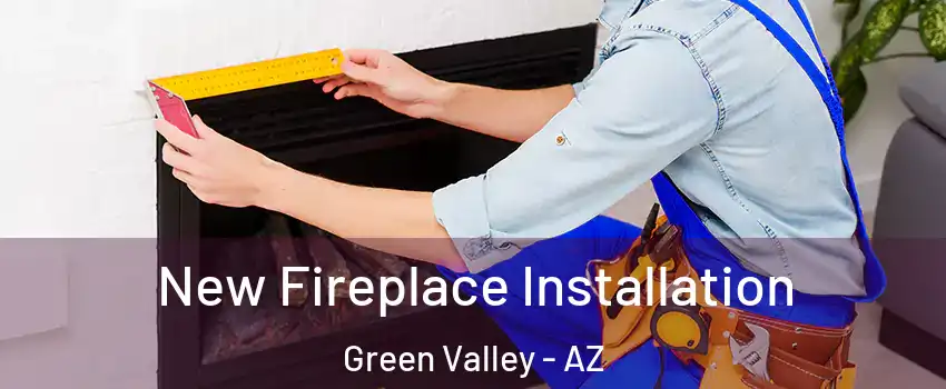  New Fireplace Installation Green Valley - AZ