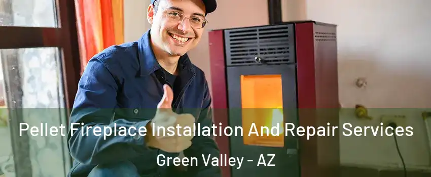  Pellet Fireplace Installation And Repair Services Green Valley - AZ