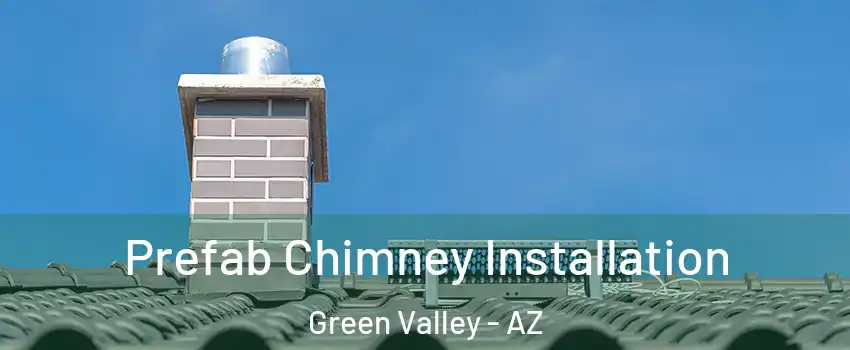  Prefab Chimney Installation Green Valley - AZ