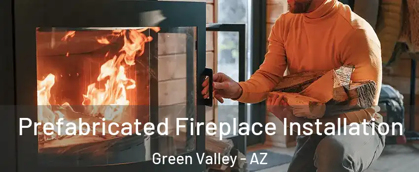  Prefabricated Fireplace Installation Green Valley - AZ