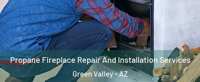  Propane Fireplace Repair And Installation Services Green Valley - AZ