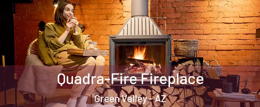  Quadra-Fire Fireplace Green Valley - AZ