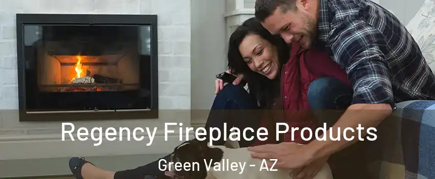  Regency Fireplace Products Green Valley - AZ