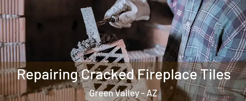  Repairing Cracked Fireplace Tiles Green Valley - AZ