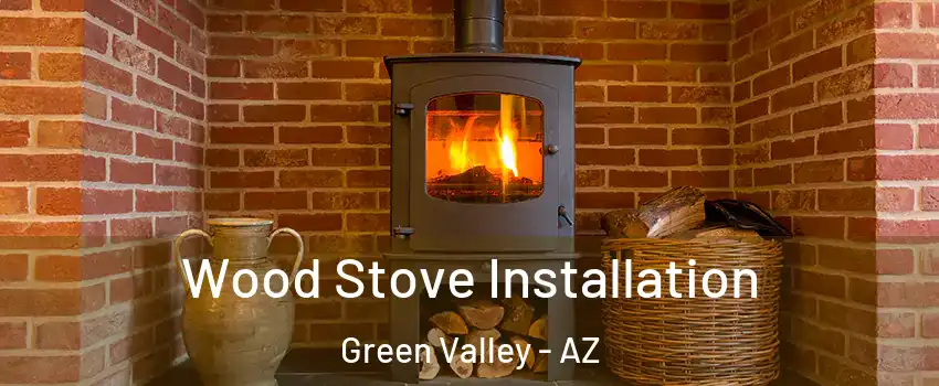  Wood Stove Installation Green Valley - AZ